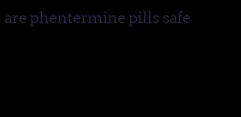 are phentermine pills safe