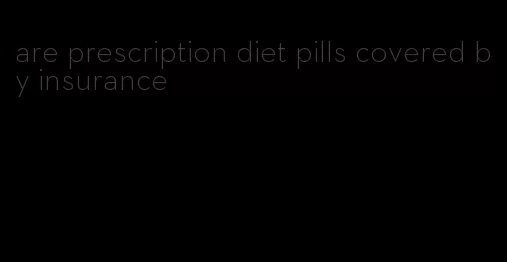 are prescription diet pills covered by insurance