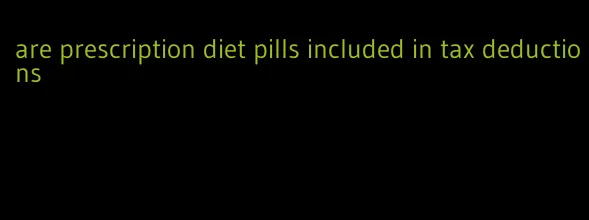 are prescription diet pills included in tax deductions