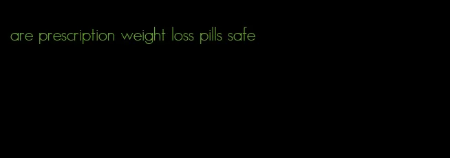 are prescription weight loss pills safe