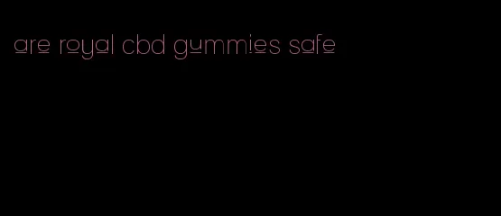 are royal cbd gummies safe