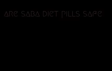 are saba diet pills safe