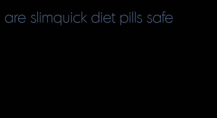 are slimquick diet pills safe