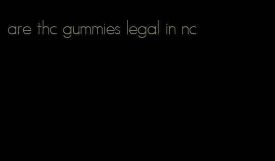 are thc gummies legal in nc