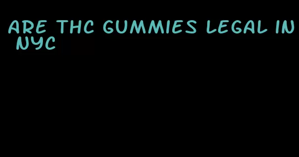 are thc gummies legal in nyc