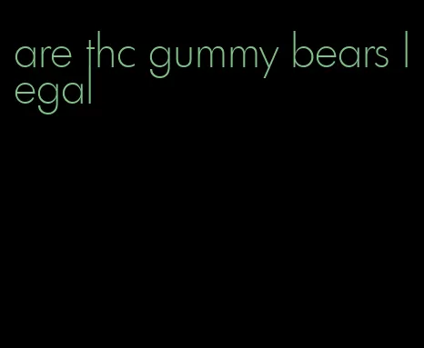 are thc gummy bears legal