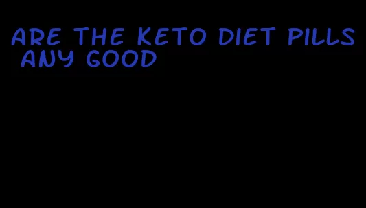 are the keto diet pills any good