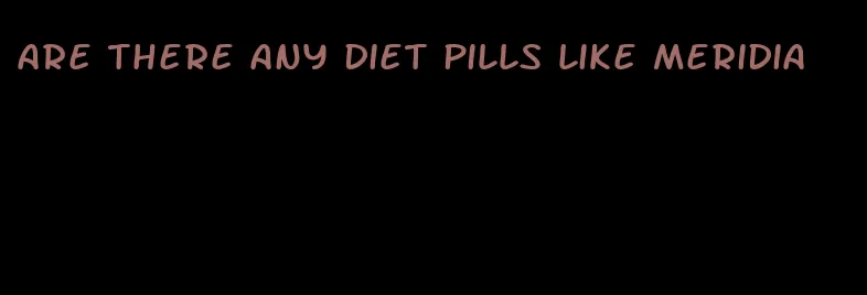 are there any diet pills like meridia