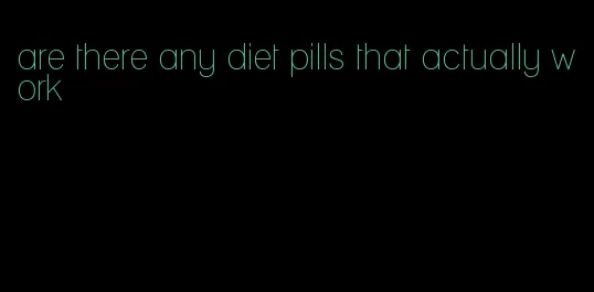 are there any diet pills that actually work