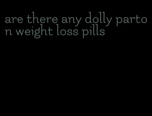 are there any dolly parton weight loss pills