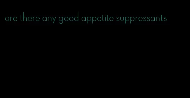 are there any good appetite suppressants