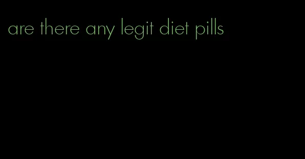 are there any legit diet pills