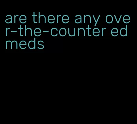 are there any over-the-counter ed meds