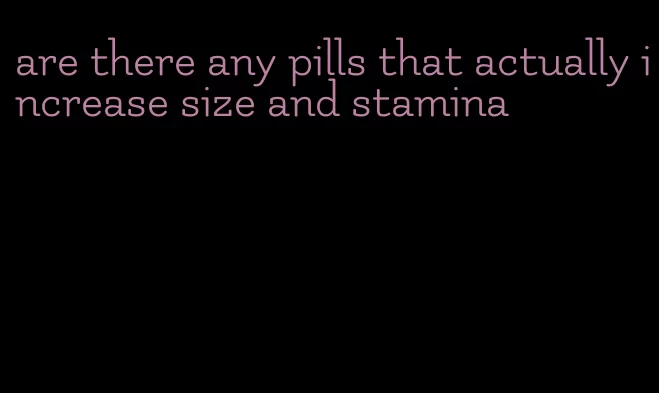 are there any pills that actually increase size and stamina