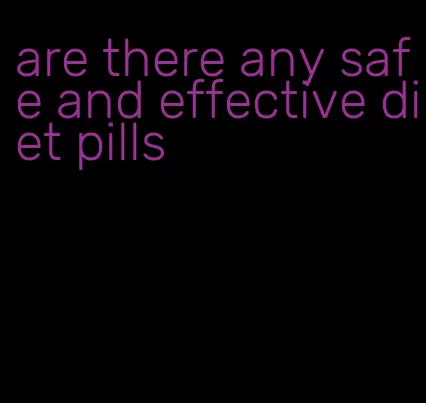 are there any safe and effective diet pills