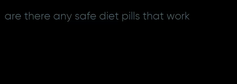 are there any safe diet pills that work