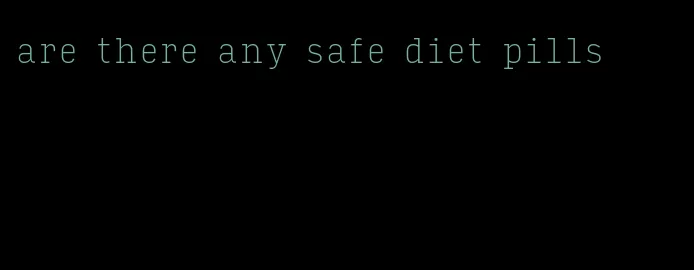 are there any safe diet pills