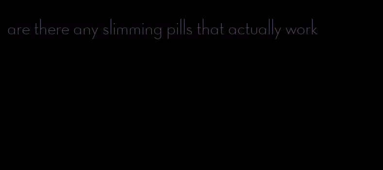 are there any slimming pills that actually work