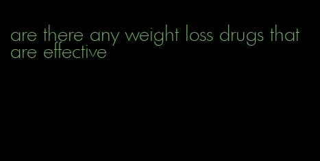 are there any weight loss drugs that are effective