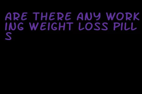 are there any working weight loss pills