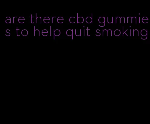 are there cbd gummies to help quit smoking