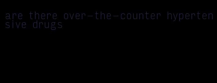 are there over-the-counter hypertensive drugs