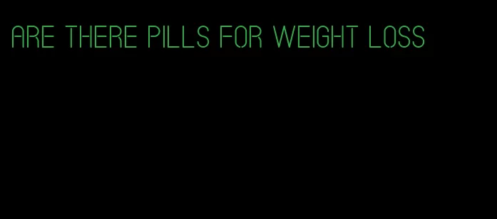 are there pills for weight loss