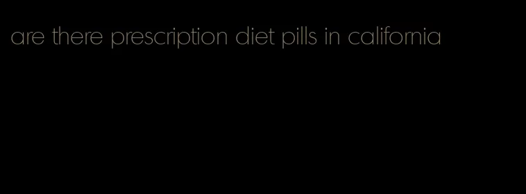 are there prescription diet pills in california