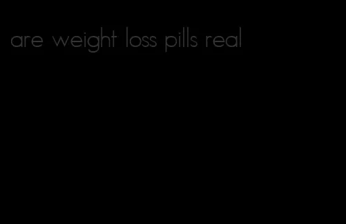 are weight loss pills real