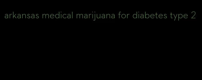 arkansas medical marijuana for diabetes type 2