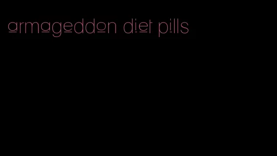 armageddon diet pills