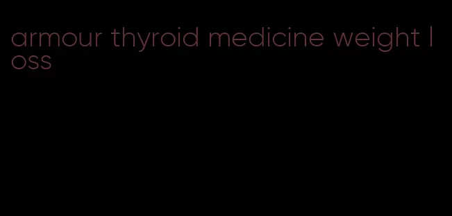 armour thyroid medicine weight loss