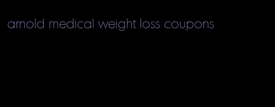 arnold medical weight loss coupons