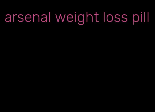 arsenal weight loss pill