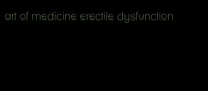 art of medicine erectile dysfunction