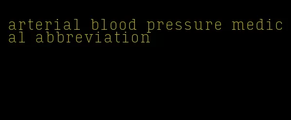 arterial blood pressure medical abbreviation