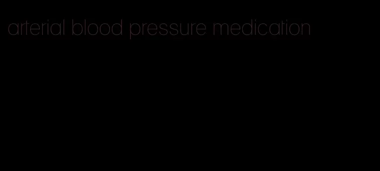 arterial blood pressure medication