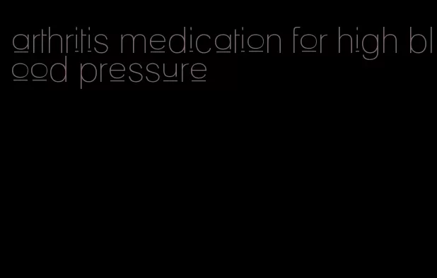 arthritis medication for high blood pressure