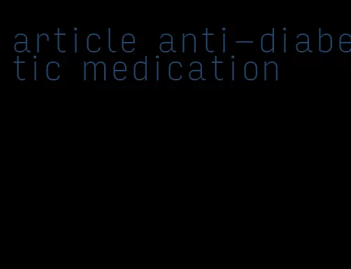 article anti-diabetic medication