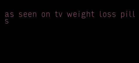 as seen on tv weight loss pills