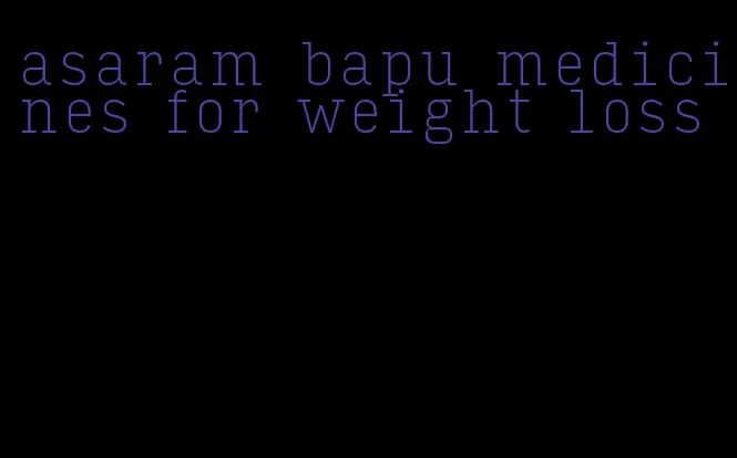 asaram bapu medicines for weight loss