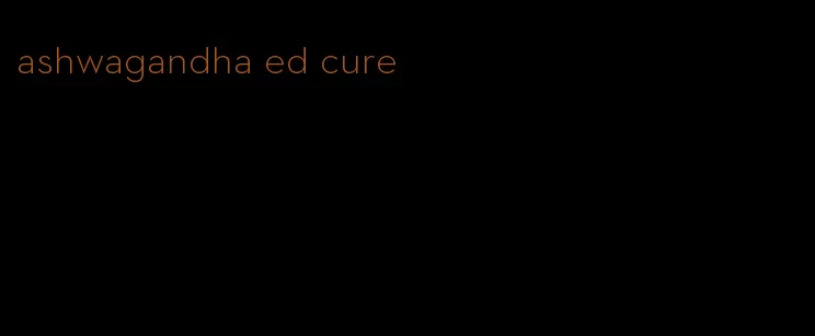 ashwagandha ed cure