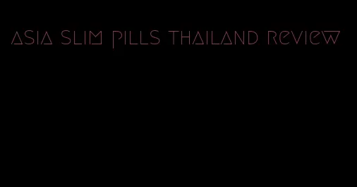 asia slim pills thailand review