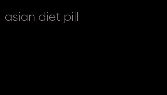 asian diet pill