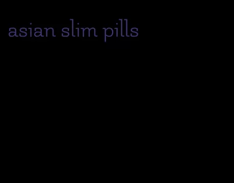 asian slim pills