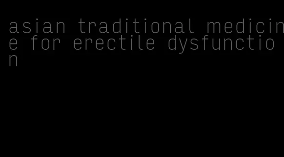 asian traditional medicine for erectile dysfunction