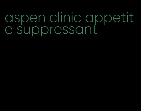 aspen clinic appetite suppressant