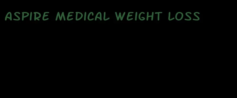 aspire medical weight loss