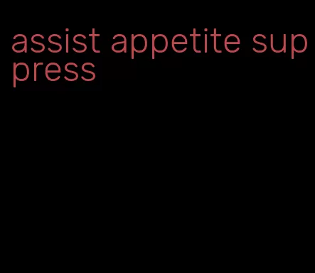 assist appetite suppress