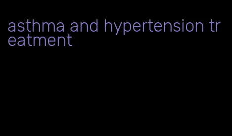 asthma and hypertension treatment